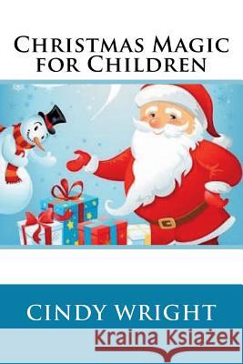 Christmas Magic for Children Cindy Wright 9781482512298 Createspace
