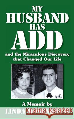 My Husband Has ADD and the Miraculous Discovery that Changed Our Life Rosenbaum, Linda 9781482607284 Createspace