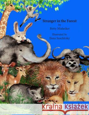 Stranger in the Forest: This is a very humorous story about the dangers of copying others and not thinking for oneself. Suschitzky, Ilona 9781482608632 Createspace