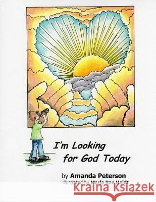 I'm Looking for God Today Amanda Peterson Marla Rae Heidt 9781482621372 Createspace
