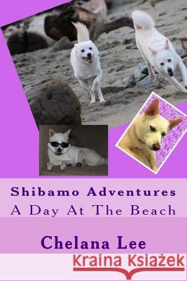 Shibamo Adventures - A Day At The Beach Lee, Chelana I. 9781482629347 Createspace