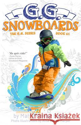 G.G. Snowboards: (The G.G. Series, Book #1) Harper, Alisa Mokler 9781482638653 Createspace