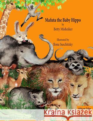 Mafuta the Baby Hippo: This is a story about the importance of bravery, loyalty and kindness Suschitzky, Ilona 9781482642209 Createspace
