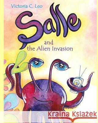 Salle and the Alien Invasion Victoria C. Leo Olga G. Lindbom 9781482774221 Createspace