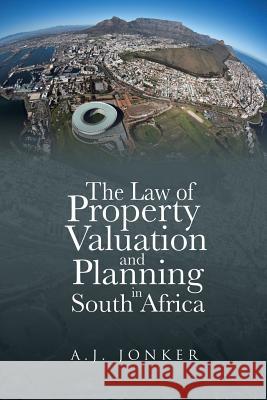 The Law of Property Valuation and Planning in South Africa A J Jonker   9781482803440 Partridge Africa