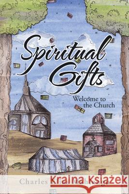 Spiritual Gifts: Welcome to the Church Charles Elias Mahlangu 9781482861068 Partridge Publishing