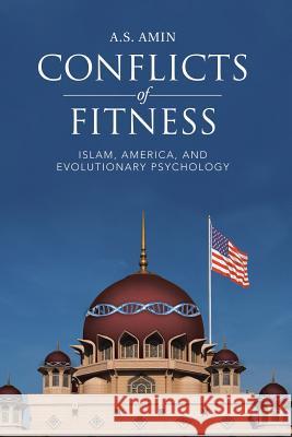Conflicts of Fitness: Islam, America, and Evolutionary Psychology A S Amin 9781483442846 Lulu.com