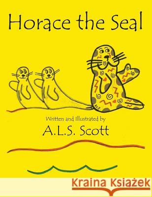 Horace the Seal A L S Scott 9781483452814 Lulu Publishing Services