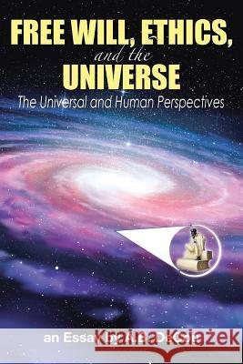 Free Will, Ethics, and the Universe: The Universal and Human Perspectives A B Decou 9781483467139 Lulu.com