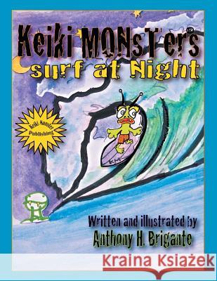 Keiki Monsters Surf at Night... Anthony H. Brigante 9781483614441 Xlibris Corporation