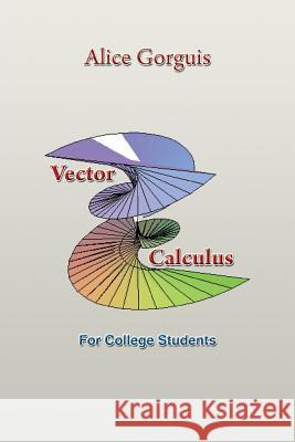 Vector Calculus: For College Students Alice Gorguis 9781483672571 Xlibris