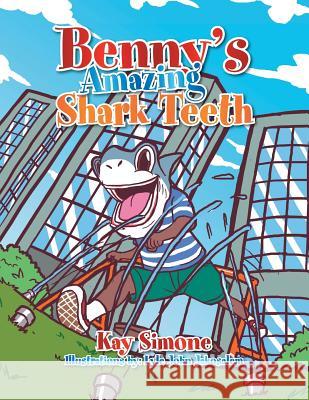 Benny's Amazing Shark Teeth Kay Simone 9781483692227 Xlibris Corporation