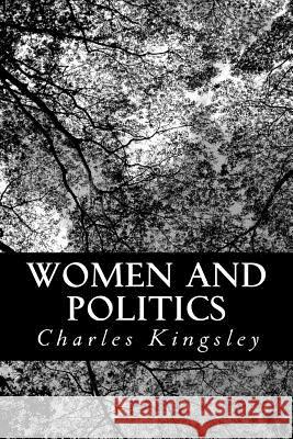 Women and Politics Charles Kingsley 9781483926407 Createspace
