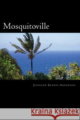 Mosquitoville Jennifer Kendis Anderson 9781483942384 Createspace