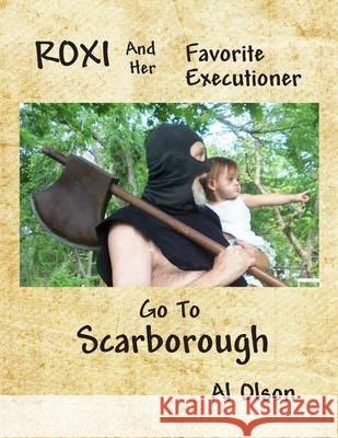 Roxi and her Favorite Executioner go to Scarborough Olson, Al 9781484055342 Createspace