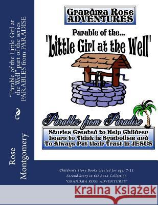 Parable of the Little Girl at the Well: Fall Now into the Hand of the Lord for His Mercies are Great Montgomery, Rose 9781484085691 Createspace