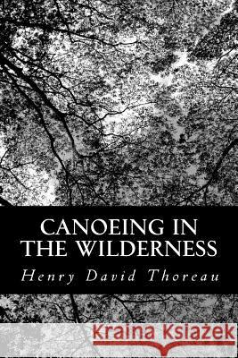 Canoeing in the Wilderness Henry David Thoreau 9781484134979 Createspace
