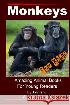 Monkeys - For Kids: Amazing Animal Books For Young Readers Davidson, Annalee 9781484802137 Createspace