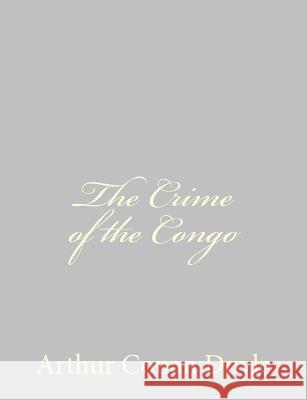 The Crime of the Congo Arthur Conan, Sir Doyle 9781484824085 Createspace