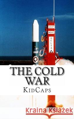 The Cold War: A History Just for Kids! Kidcaps 9781484828366 Createspace Independent Publishing Platform
