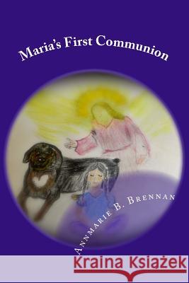 Maria's First Communion Annmarie B. Brennan Don Brennan 9781484858097 Createspace