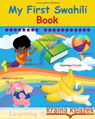 My First Swahili Book: Learning Swahili Is Fun! Helvi Itenge Wheeler 9781484921364 Createspace