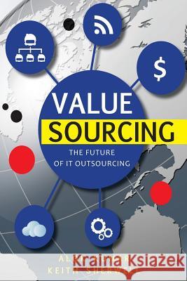 Value Sourcing: Future of IT Outsourcing Sherwell, Keith 9781484946428 Createspace
