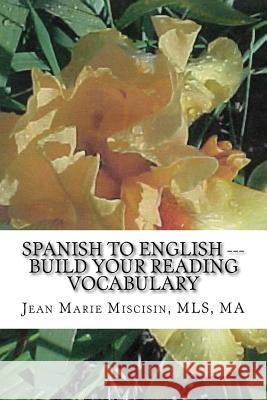 Spanish to English --- Build Your Reading Vocabulary: English to Spanish Jean Marie Miscisin 9781484991350 Createspace