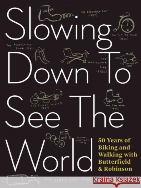 Slowing Down to See the World: 50 Years of Biking and Walking with Butterfield & Robinson Charlie Scott Frank Viva 9781487000714 House of Anansi Press