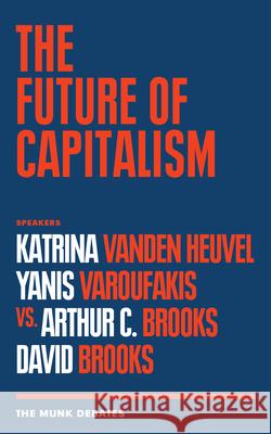 The Future of Capitalism: The Munk Debates Vanden Heuvel, Katrina 9781487007430 House of Anansi Press