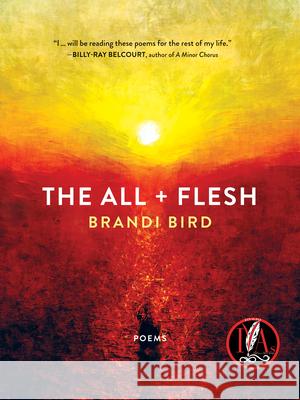 The All + Flesh: Poems Bird, Brandi 9781487011826 House of Anansi Press