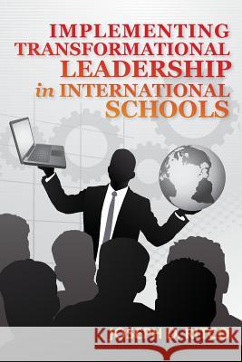 Implementing Transformational Leadership in International Schools Joseph D. Ritco 9781489537393 Createspace