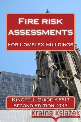 Kingfell Guide KF913 - Second edition: Fire risk assessments for complex buildings Bryant, Paul 9781489541147 Createspace