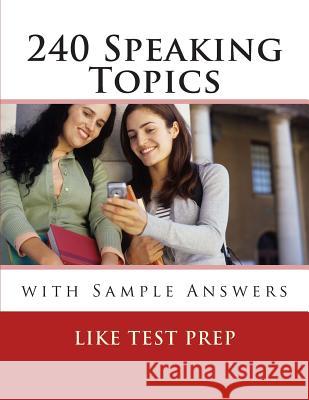 240 Speaking Topics: with Sample Answers (Volume 2) Prep, Like Test 9781489544087 Createspace