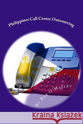 Philippines call centre outsourcing O'Malley, Rob 9781489544766 Createspace