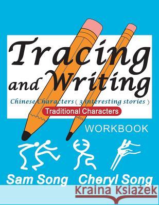 Tracing and Writing Chinese Characters ( 3 Interesting Stories ): Traditional Characters Sam Song 9781489576668 Createspace Independent Publishing Platform