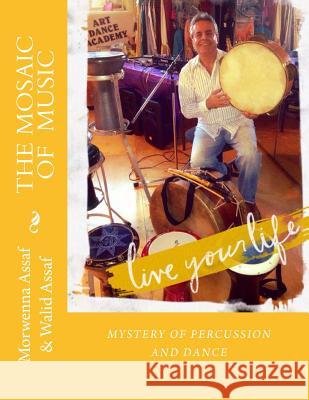 The Mosaic of Music: Mystery of Percussion and Dance Morwenna Assaf Walid Assaf 9781489583178 Createspace