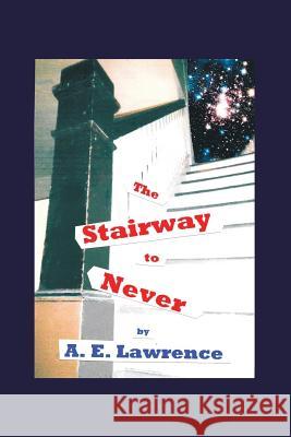The Stairway to Never A E Lawrence 9781489706997 Liferich
