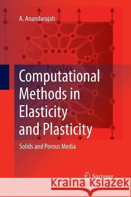 Computational Methods in Elasticity and Plasticity: Solids and Porous Media Anandarajah, A. 9781489982414 Springer