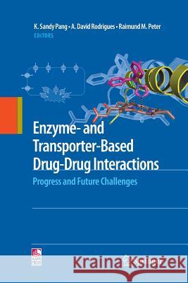 Enzyme- And Transporter-Based Drug-Drug Interactions: Progress and Future Challenges Pang, K. Sandy 9781489994899 Springer