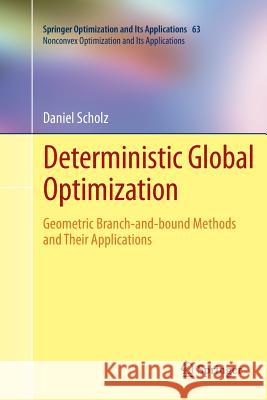 Deterministic Global Optimization: Geometric Branch-And-Bound Methods and Their Applications Scholz, Daniel 9781489995551 Springer