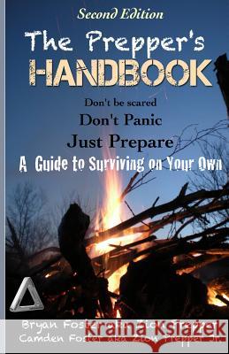 The Prepper's Handbook - Second Edition: A Guide to Surviving on Your Own Bryan Foster Zion Prepper Camden Foster 9781490371986 Createspace