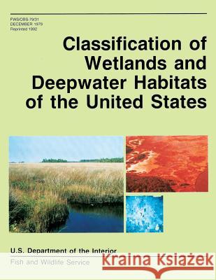 Classification of Wetlands and Deepwater Habitats of the United States U. S. Departm Fis 9781490566757 Createspace