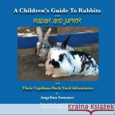 A Children's Guide for Rabbits with Radar and Jupiter and Their Capilano Back Yard Adventures Angelina Sommer 9781490725536 Trafford Publishing