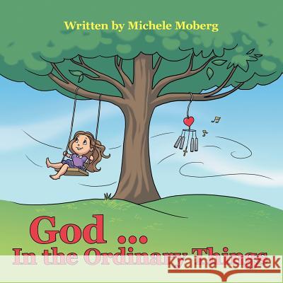 God ... In the Ordinary Things Moberg, Michele 9781490881959 WestBow Press