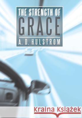 The Strength of Grace A D Hulstrom 9781490887715 WestBow Press