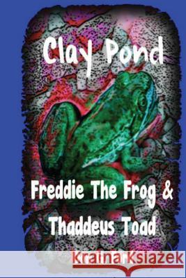 Clay Pond - Freddie The Frog & Thaddeus Toad Ford, Don G. 9781490998053 Createspace