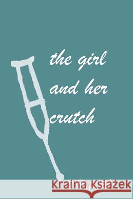 The Girl And Her Crutch Meiers, Shannon 9781490998879 Createspace