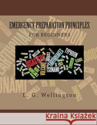 Emergency Preparation Principles For Beginners Wellington, L. G. 9781491035610 Createspace
