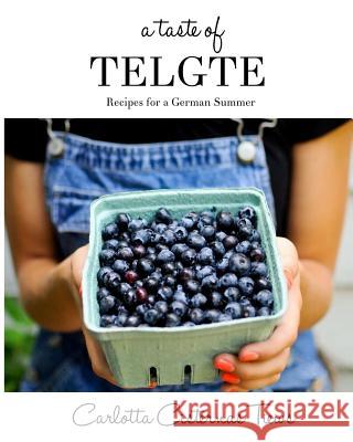 A Taste of Telgte: Recipes for a German Summer Carlotta C. Tiews Gudula Buecker Tiews 9781491047224 Createspace